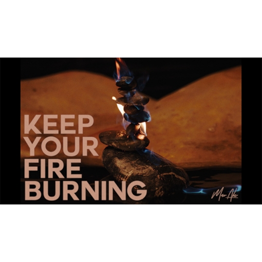 Keep Your Fire Burning